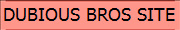 DUBIOUS BROS SITE
